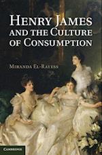 Henry James and the Culture of Consumption