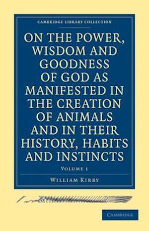 On the Power, Wisdom and Goodness of God as Manifested in the Creation of Animals and in Their History, Habits and Instincts 2 Volume Paperback Set