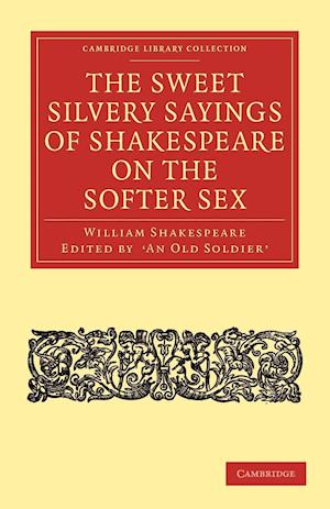 The Sweet Silvery Sayings of Shakespeare on the Softer Sex