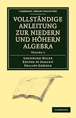 Vollständige Anleitung zur Niedern und Höhern Algebra