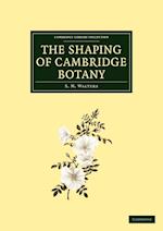 The Shaping of Cambridge Botany