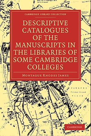 Descriptive Catalogues of the Manuscripts in the Libraries of some Cambridge Colleges