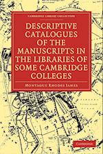 Descriptive Catalogues of the Manuscripts in the Libraries of some Cambridge Colleges