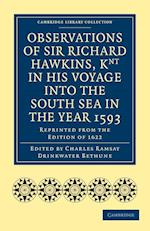 Observations of Sir Richard Hawkins, Knt in His Voyage into the South Sea in the Year 1593