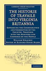Historie of Travaile into Virginia Britannia; Expressing the Cosmographie and Comodities of the Country, Together with the Manners and Customes of the People
