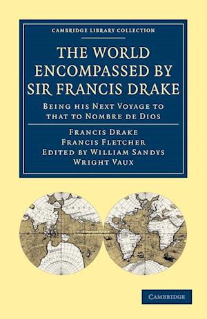 The World Encompassed by Sir Francis Drake: Being his Next Voyage to that to Nombre de Dios