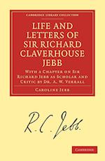 Life and Letters of Sir Richard Claverhouse Jebb, O. M., Litt. D.