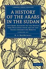 A History of the Arabs in the Sudan 2 Volume Set: And Some Account of the People Who Preceded Them and of the Tribes Inhabiting Darfur 