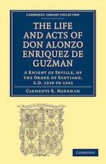 The Life and Acts of Don Alonzo Enriquez de Guzman: A Knight of Seville, of the Order of Santiago, A.D. 1518 to 1543