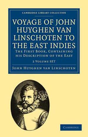 Voyage of John Huyghen Van Linschoten to the East Indies 2 Volume Paperback Set: The First Book, Containing His Description of the East