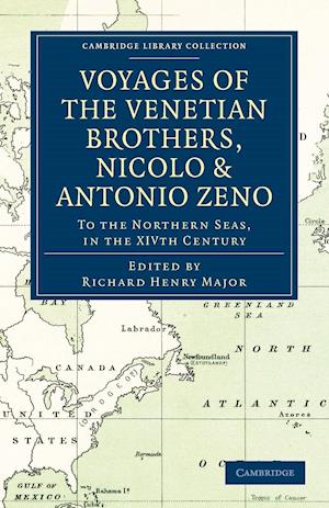 Voyages of the Venetian Brothers, Nicolo and Antonio Zeno, to the Northern Seas, in the Xivth Century