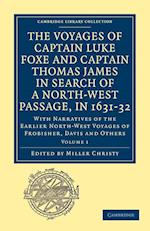 The Voyages of Captain Luke Foxe, of Hull, and Captain Thomas James, of Bristol, in Search of a North-West Passage, in 1631–32: Volume 1