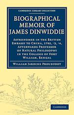 Biographical Memoir of James Dinwiddie, L.L.D., Astronomer in the British Embassy to China, 1792, '3, '4,