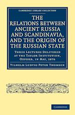 The Relations Between Ancient Russia and Scandinavia, and the Origin of the Russian State