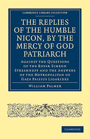 The Replies of the Humble Nicon, by the Mercy of God Patriarch, Against the Questions of the Boyar Simeon Streshneff