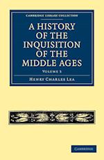 A History of the Inquisition of the Middle Ages: Volume 3