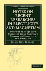 Notes on Recent Researches in Electricity and Magnetism