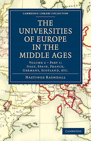 The Universities of Europe in the Middle Ages: Volume 2, Part 1, Italy, Spain, France, Germany, Scotland, etc.