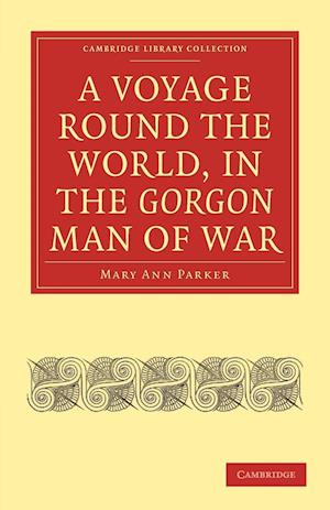 A Voyage Round the World, in the Gorgon Man of War; Captain John Parker