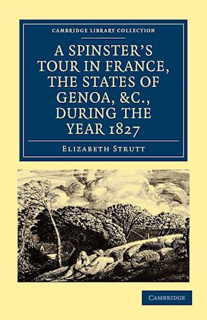 A Spinster’s Tour in France, the States of Genoa, etc., during the Year 1827