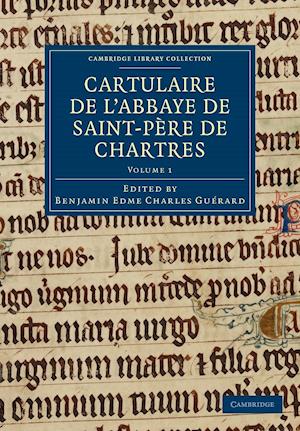 Cartulaire de l'Abbaye de Saint-Père de Chartres: Volume 1