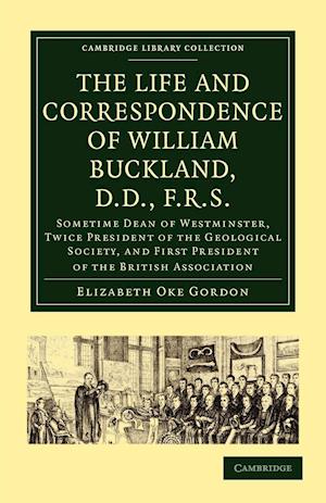 The Life and Correspondence of William Buckland, D.D., F.R.S.