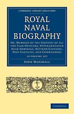 Royal Naval Biography 12 Volume Set: Or, Memoirs of the Services of All the Flag-Officers, Superannuated Rear-Admirals, Retired-Captains, Post-Captain