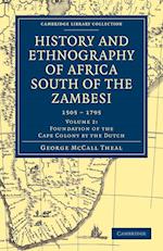 History and Ethnography of Africa South of the Zambesi, from the Settlement of the Portuguese at Sofala in September 1505 to the Conquest of the Cape Colony by the British in September 1795