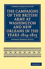 The Campaigns of the British Army at Washington and New Orleans in the Years 1814-1815