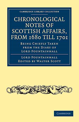 Chronological Notes of Scottish Affairs, from 1680 Till 1701