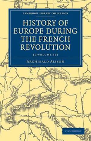 History of Europe during the French Revolution 10 Volume Paperback Set