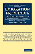 Emigration from India: the Export of Coolies, and Other Labourers, to Mauritius