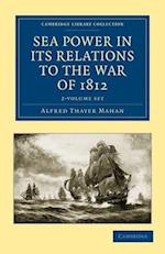 Sea Power in Its Relations to the War of 1812 - 2 Volume Set