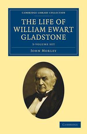 The Life of William Ewart Gladstone 3 Volume Set