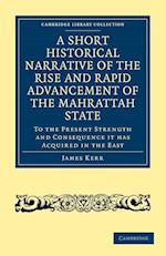 A Short Historical Narrative of the Rise and Rapid Advancement of the Mahrattah State