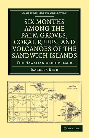 Six Months among the Palm Groves, Coral Reefs, and Volcanoes of the Sandwich Islands