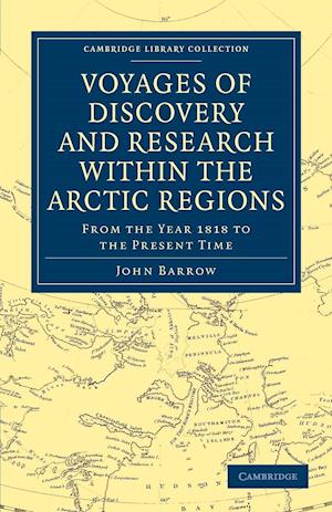 Voyages of Discovery and Research within the Arctic Regions, from the Year 1818 to the Present Time