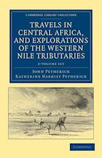 Travels in Central Africa, and Explorations of the Western Nile Tributaries 2 Volume Set