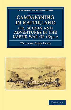 Campaigning in Kaffirland, or, Scenes and Adventures in the Kaffir War of 1851–2