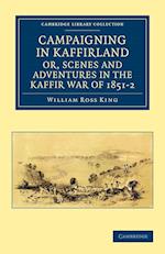Campaigning in Kaffirland, or, Scenes and Adventures in the Kaffir War of 1851-2