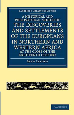 A Historical and Philosophical Sketch of the Discoveries and Settlements of the Europeans in Northern and Western Africa, at the Close of the Eighteenth Century