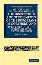 A Historical and Philosophical Sketch of the Discoveries and Settlements of the Europeans in Northern and Western Africa, at the Close of the Eighteenth Century