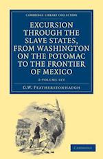 Excursion through the Slave States, from Washington on the Potomac to the Frontier of Mexico 2 Volume Set