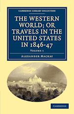 The Western World; or, Travels in the United States in 1846-47