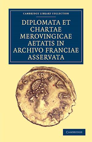 Diplomata et Chartae Merovingicae Aetatis in Archivo Franciae Asservata