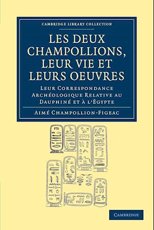 Les deux Champollions, leur vie et leurs oeuvres