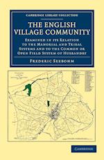 The English Village Community Examined in Its Relation to the Manorial and Tribal Systems and to the Common or Open Field System of Husbandry