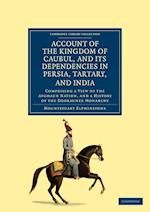 Account of the Kingdom of Caubul, and its Dependencies in Persia, Tartary, and India