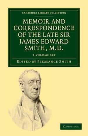 Memoir and Correspondence of the Late Sir James Edward Smith, M.D. 2 Volume Set