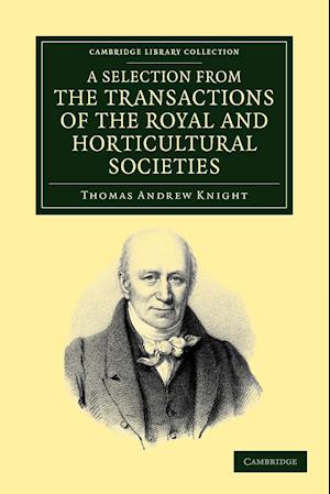 A Selection from the Physiological and Horticultural Papers Published in the Transactions of the Royal and Horticultural Societies